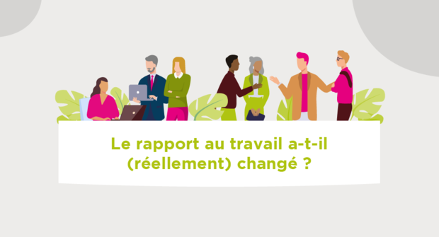 Le rapport au travail a-t-il (réellement) changé ?