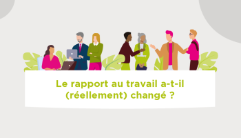 Le rapport au travail a-t-il (réellement) changé ?